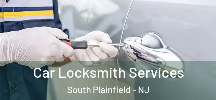 Car Locksmith Services South Plainfield - NJ
